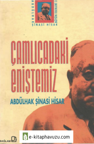 Abdülhak Şinasi Hisar - Çamlıca'daki Eniştemiz - Bağlam Yayınları 155-156. Sy. Eksik kiabı indir