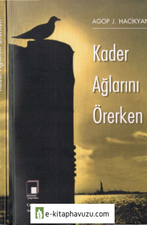 Agop J. Hacikyan - Kader Ağlarını Örerken - Pencere Yayınları kiabı indir