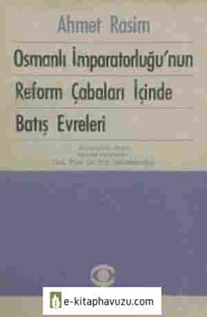 Ahmet Rasim - Osmanlı İmparatorluğunun Reform Çabaları İçinde Batış Evreleri kiabı indir
