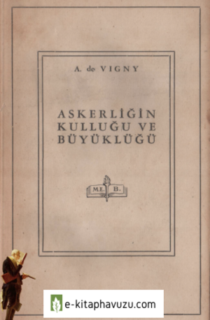 Alfred De Vigny - Askerliğin Kulluğu Ve Büyüklüğü