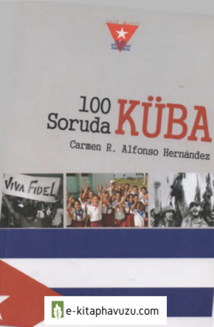 Carmen R. Alfonso Hernandez - 100 Soruda Küba - Jose Marti Küba Dostluk Derneği Yayınları kiabı indir