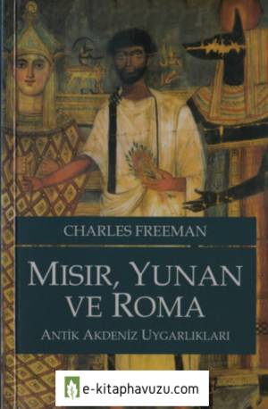 Charles Freeman - Mısır, Yunan Ve Roma (Antik Akdeniz Uygarlıkları) - Dost, 2003