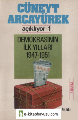 Cüneyt Arcayürek Açıklıyor 1 Demokrasinin İlk Yılları 1947-1951 Bilgi Yayınevi kiabı indir