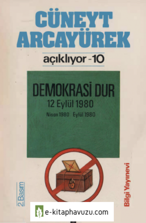 Cüneyt Arcayürek Açıklıyor 10 Demokrasi Dur Nisan 1980-Eylül 1980 Bilgi Yayınevi kiabı indir