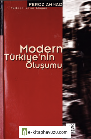 Feroz Ahmad - Modern Türkiye'nin Oluşumu - Sarmal Yayınevi kiabı indir