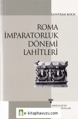 Roma İmparatorluk Dönemi Lahitleri - Guntram Koch