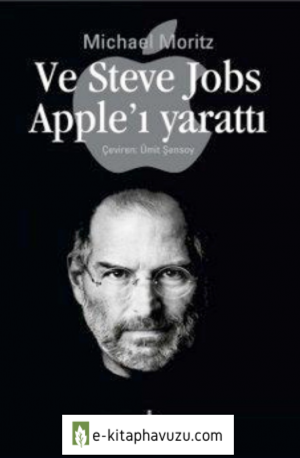 Ve Steve Jobs Apple'ı Yarattı - Michael Moritz kiabı indir
