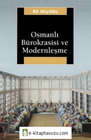 Ali Akyıldız - Osmanlı Bürokrasisi Ve Modernleşme kiabı indir