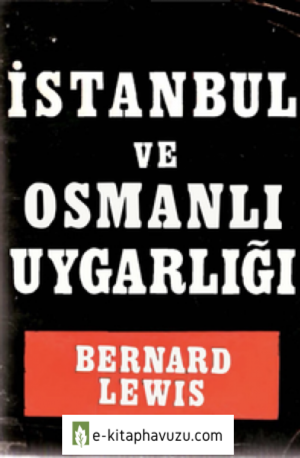 Bernard Lewis - İstanbul Ve Osmanlı Uygarlığı - Varlık Yayınları