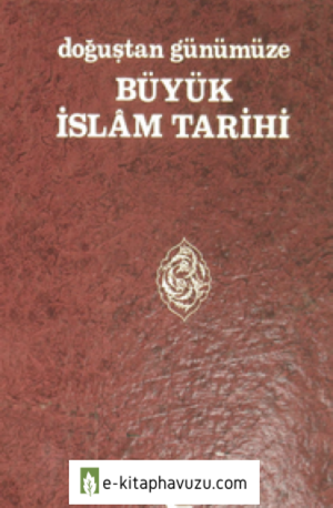 Doğuştan Günümüze Büyük İslam Tarihi Cilt 01