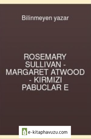 Rosemary Sullivan - Margaret Atwood - Kırmızı Pabuclar E