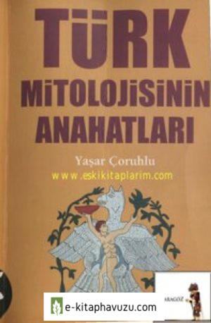 Türk Mitolojisinin Ana Hatları - Yaşar Çoruhlu