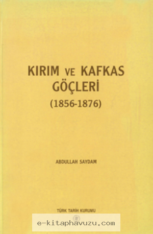 Abdullah Saydam - Kırım Ve Kafkas Göçleri (1856-1876)