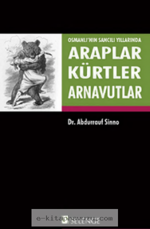 Abdurrauf Sinno - Osmanlı'nın Sancılı Yıllarında Araplar, Kürtler, Arnavutlar 1877-1881