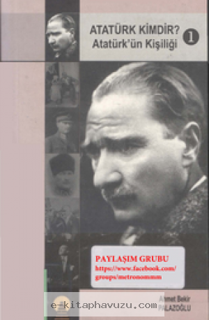 Ahmet Palazoğlu - Atatürk Kimdir 1. Cilt (Atatürk'ün Kişiliği)