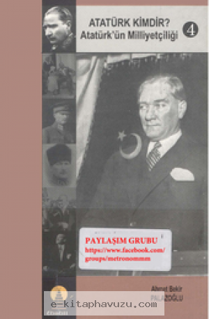 Ahmet Palazoğlu - Atatürk Kimdir 4. Cilt (Milliyetçiliği)