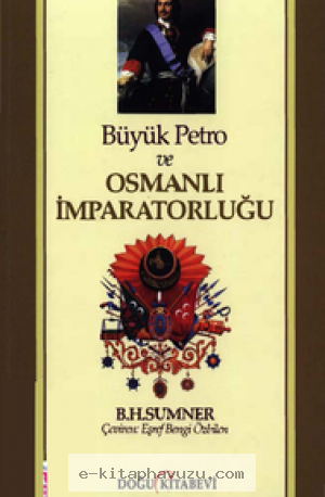 B. H. Sumner - Büyük Petro Ve Osmanlı İmparatorluğu - Doğu Kitabevi