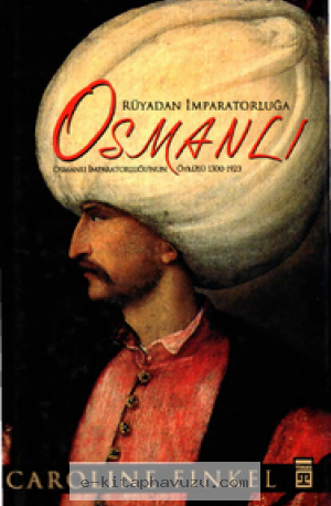 Caroline Finkel - Rüyadan İmparatorluğa Osmanlı