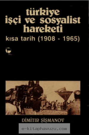 Dimitir Şimanov - Türkiye İşçi Ve Sosyalist Hareketi Kısa Tarih 1908-1965 - Belge Yayınları kitabı indir