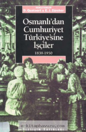 Erik Jan Zürcher - Osmanlıdan Cumhuriyrt Ttürkiyesine İşçiler - İletişim Yayınları kiabı indir