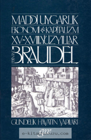 Fernand Braudel - Maddi Uygarlık 1. Cilt - Gündelik Hayatın Yapıları - Gece Kitapları