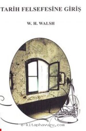 William Henry Walsh - Tarih Felsefesine Giriş