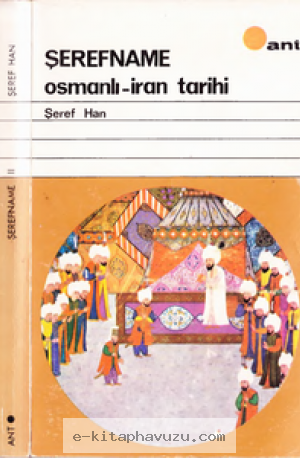 Şeref Han - Şerefname 2- Osmanlı-İran Tarihi kitabı indir