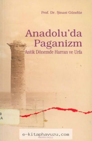 Şinasi Gündüz - Anadolu'da Paganizm, Antik Dönemde Harran Ve Urfa